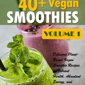 40+ VEGAN SMOOTHIES VOL.1