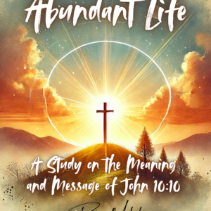 ABUNDANT LIFE JOHN: The John 10:10 Blueprint