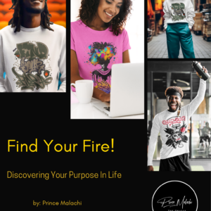 Find Your Fire: Discovering Your Purpose In Life by Prince Malachi
